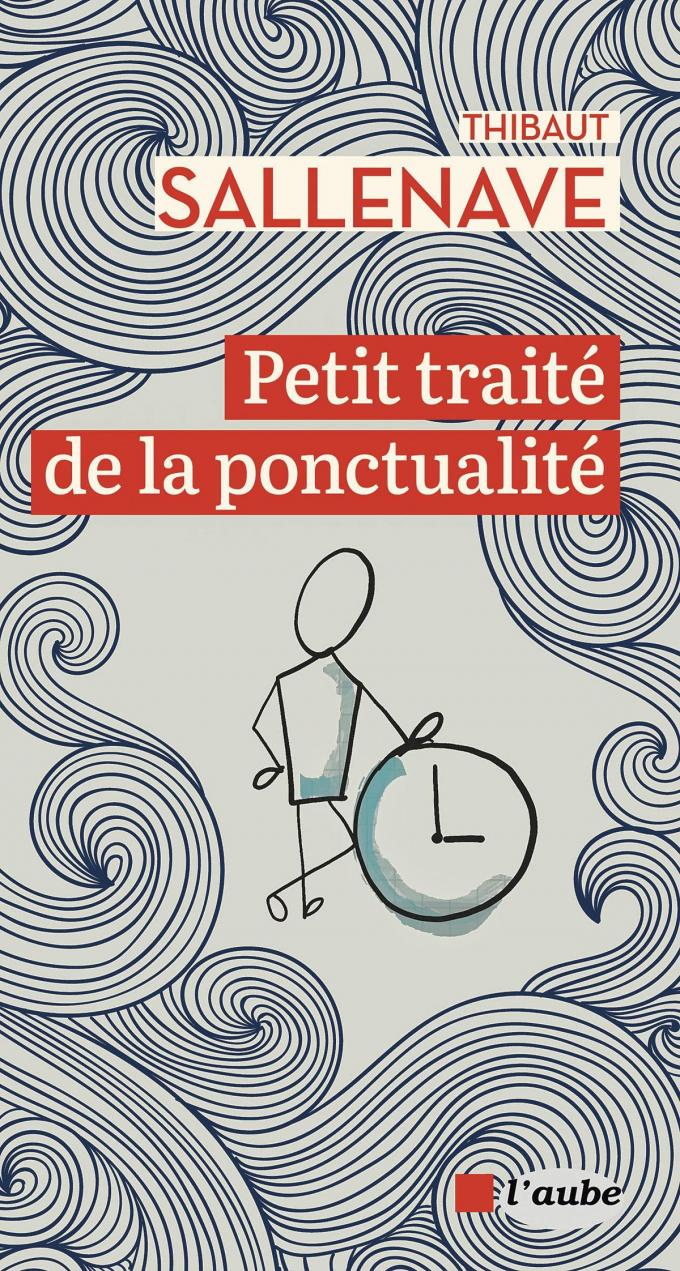 (1) Petit traité de la ponctualité, par Thibaut Sallenave, Editions de l’Aube, 2023, 224 p.