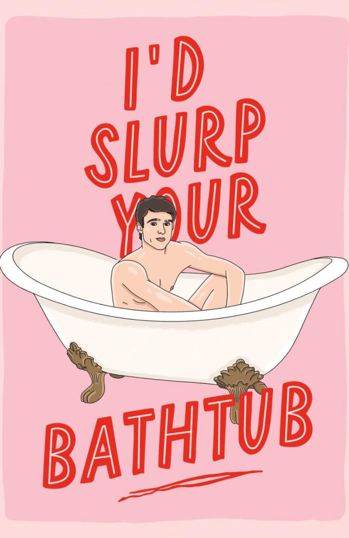 'I'd slurp you bathtub' 