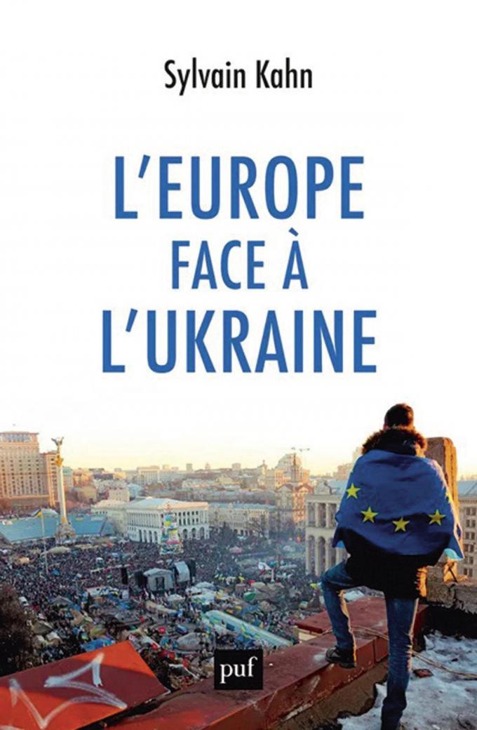 (1) L’Europe face à l’Ukraine, par Sylvain Kahn, PUF, 176 p.