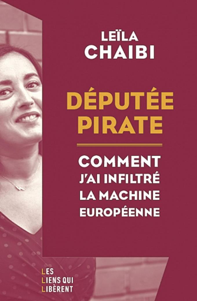 (1) Députée pirate. Comment j’ai infiltré la machine européenne, par Leïla Chaibi, Les Liens qui libèrent, 128 p.