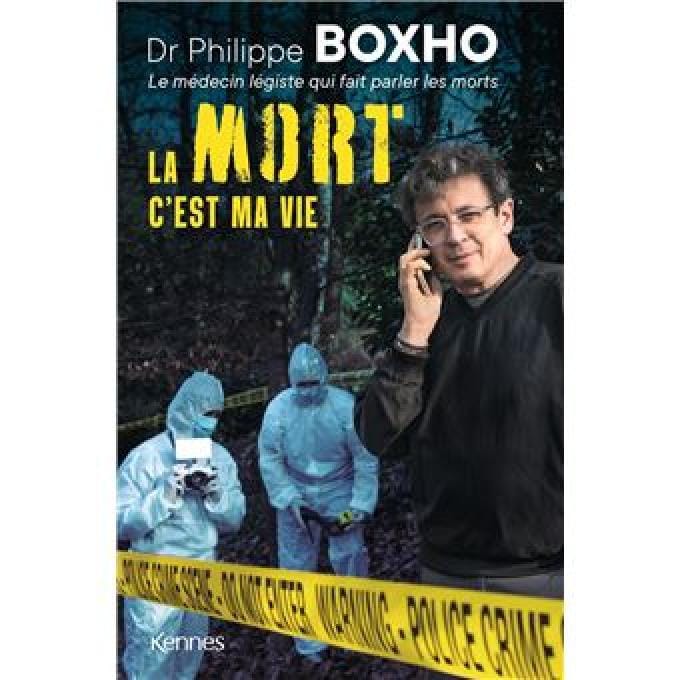 La mort c'est ma vie, du Dr. Philippe Boxho