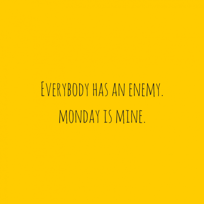 everybody_has_an_enemy.monday_is_mine..png NL