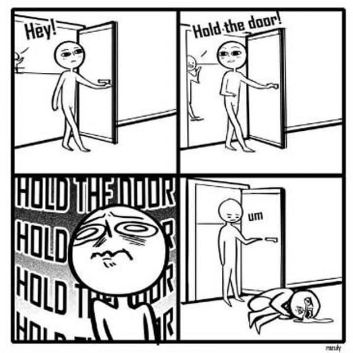 Hold the door!